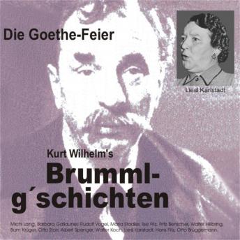 [German] - Brummlg'schichten  Die Goethe Feier: Kurt Wilhelm's Brummlg'schichten