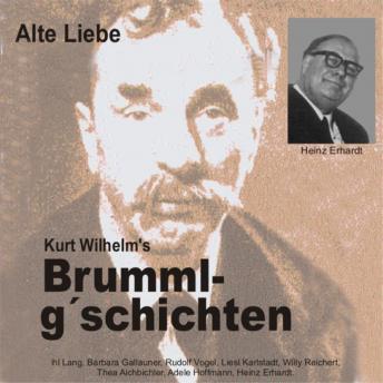 [German] - Brummlg'schichten  Alte Liebe: Kurt Wilhelm's Brummlg'schichten