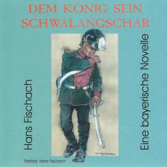 [German] - Dem König sein Schwalangschär: eine bayerische Novelle