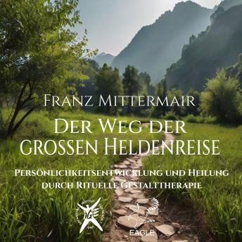 [German] - Der Weg der Grossen Heldenreise: Persönlichkeitsentwicklung und Heilung durch Rituelle Gestalttherapie
