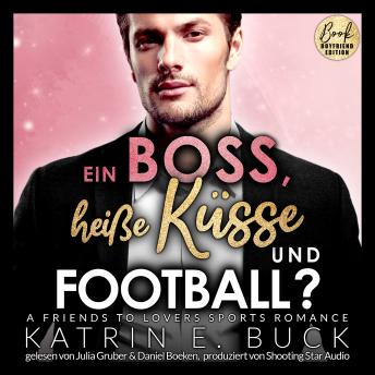 [German] - Ein Boss, heiße Küsse und Football? A Friends to Lovers Sports Romance - San Antonio Billionaires, Band 8 (ungekürzt)