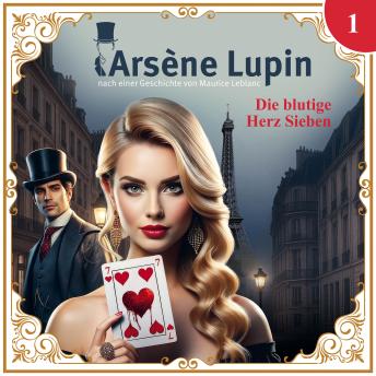 [German] - Arsène Lupin, Folge 1: Die blutige Herz Sieben (ungekürzt)