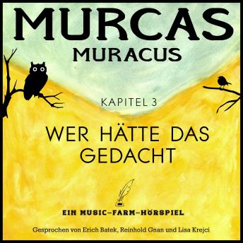 [German] - Murcas Muracus - Wer hätte das gedacht: Kapitel 3