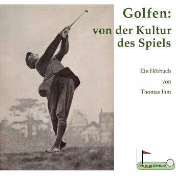 [German] - Golfen: von der Kultur des Spiels: Ein Hörbuch von Thomas Ihm
