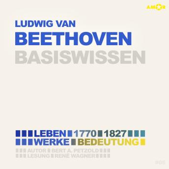 [German] - Ludwig van Beethoven (1770-1827) - Leben, Werk, Bedeutung - Basiswissen (Ungekürzt)