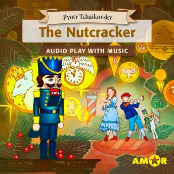The Nutcracker, The Full Cast Audioplay with Music - Classics for Kids, Classic for everyone