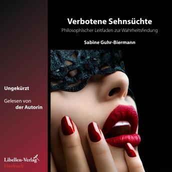 [German] - Verbotene Sehnsüchte: Philosophischer Leitfaden zur Wahrheitsfindung
