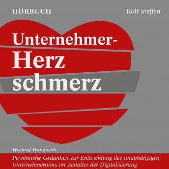 [German] - Unternehmer-Herzschmerz: Weckruf Handwerk: Persönliche Gedanken zur Entwicklung des unabhängigen Unternehmertums im Zeitalter der Digitalisierung