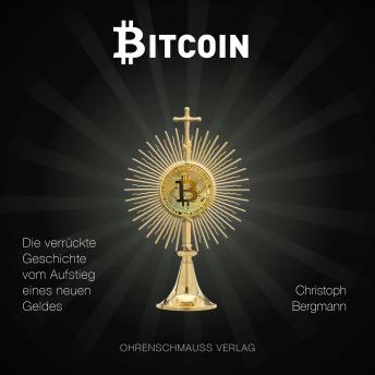 [German] - Bitcoin: Die verrückte Geschichte vom Aufstieg eines neuen Geldes