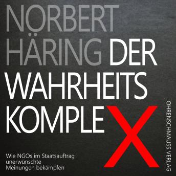 [German] - Der Wahrheitskomplex: Wie NGOs im Staatsauftrag unerwünschte Meinungen bekämpfen