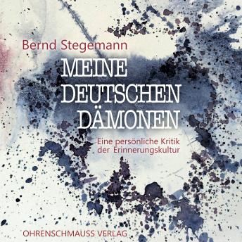 [German] - Meine deutschen Dämonen: Eine persönliche Kritik der Erinnerungskultur