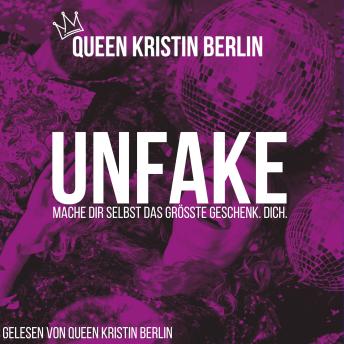 [German] - Unfake: Mache Dir Selbst das größte Geschenk. Dich!