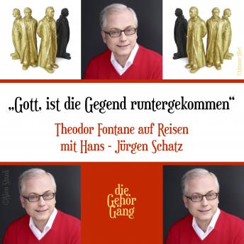 [German] - 'Gott, ist die Gegend runtergekommen': Theodor Fontane auf Reisen mit Hans-Jürgen Schatz