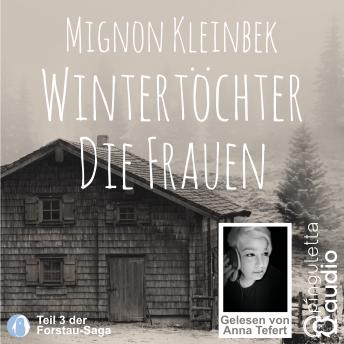 [German] - Wintertöchter. Die Frauen: Teil 3 der Forstau-Saga
