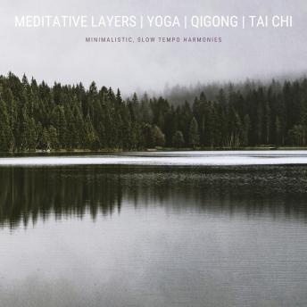 Meditative Layers | Yoga | QiGong | Tai Chi | Energy Work: Minimalistic, Slow Tempo Harmonies - Sound Healing Center Meditative Layers | Yoga | QiGong | Tai Chi | Energy Work: Minimalistic, Slow Tempo Harmonies - Sound Healing Center