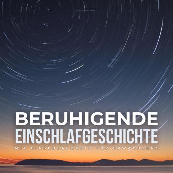 [German] - Beruhigende Einschlafgeschichte mit Einschlafmusik für Erwachsene: Selbstheilungskräfte aktivieren und stärken