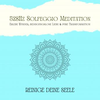 [German] - Reinige Deine Seele & vertraue Deinem Schutzengel: 528Hz Solfeggio Meditation: Erlebe Wunder, bedingungslose Liebe & pure Transformation