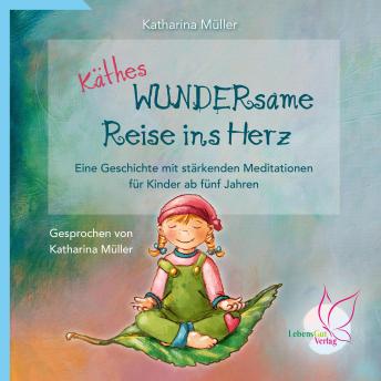 [German] - Käthes WUNDERsame Reise ins Herz - Eine Geschichte mit stärkenden Meditationen