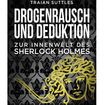 [German] - Drogenrausch und Deduktion: Zur Innenwelt des Sherlock Holmes