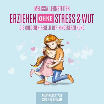 [German] - Erziehen ohne Stress & Wut: Die goldenen Regeln der Kindererziehung