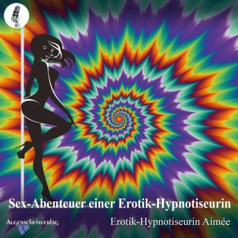 [German] - Sex-Abenteuer einer Erotik-Hypnotiseurin: Ein Erotik-Hypnose Roman