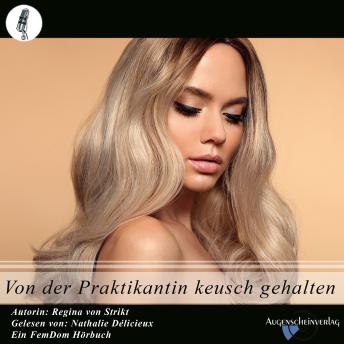 [German] - Von der Praktikantin keusch gehalten: Ein BDSM / FemDom Hörbuch