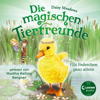 [German] - Die magischen Tierfreunde (Band 3) - Fibi Federchen ganz allein: Diese Reihe lässt jedes Kinderherz höher schlagen
