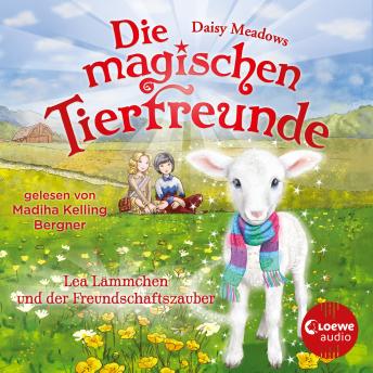 [German] - Die magischen Tierfreunde (Band 13) - Lea Lämmchen und der Freundschaftszauber: Hörbuch mit süßen Tieren für Kinder ab 7 Jahren