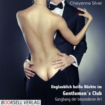 [German] - Unglaublich heiße Nächte im Gentlemen's Club - Gangbang der besonderen Art (Ungekürzt)
