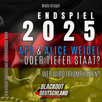 [German] - ENDSPIEL 2025: AfD & Alice Weidel ODER Tiefer Staat?: Wer wird triumphieren? - Ein BLACKOUT Deutschland Krisenvorsorge Buch
