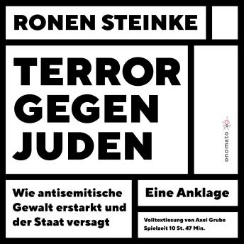 [German] - Terror gegen Juden - Wie antisemitische Gewalt erstarkt und der Staat versagt. Ein Anklage: Volltextlesung von Axel Grube