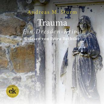 [German] - Trauma: Wenn das Vergessen gnädiger ist als die Realität. Ein Dresden-Krimi
