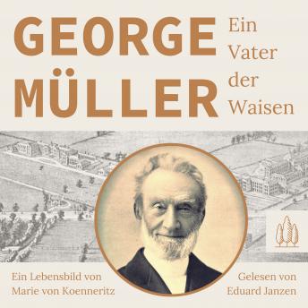 [German] - George Müller - Ein Vater der Waisen: Ein Lebensbild von Marie von Koenneritz