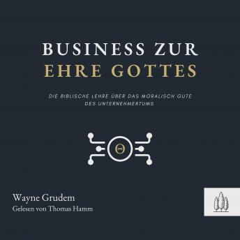 Download Business zur Ehre Gottes: Die biblische Lehre über die Möglichkeit, Gott als Unternehmer zu verherrlichen by Wayne Grudem