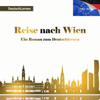 [German] - Deutsch Lernen: Reise nach Wien: Ein Roman zum Deutschlernen