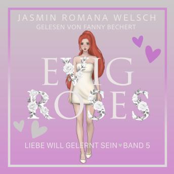 [German] - Evig Roses: Liebe will gelernt sein (Evig Roses Band 5)