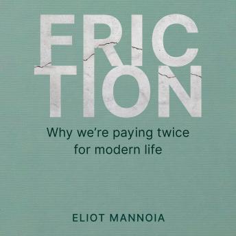 Friction: Why we're paying twice for modern life