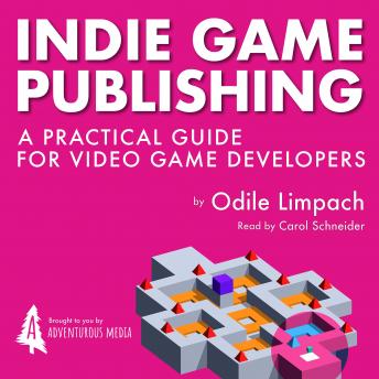 Download Indie Game Publishing: A Practical Guide for Videogame Developers by Odile Limpach
