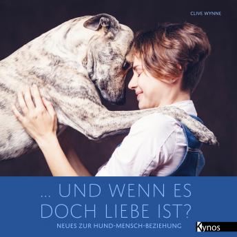 Download ... und wenn es doch Liebe ist?: Neues zur Hund-Mensch-Beziehung by Clive Wynne