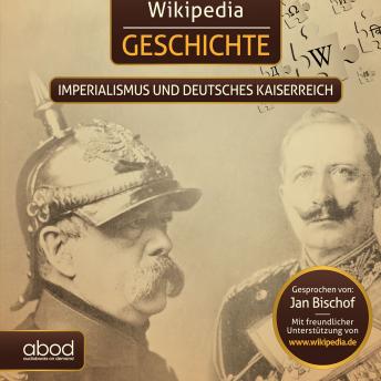 Download Wikipedia Geschichte - Imperialismus und das Deutsche Kaiserreich: Kompaktes Wissen zum Anhören by Wikipedia