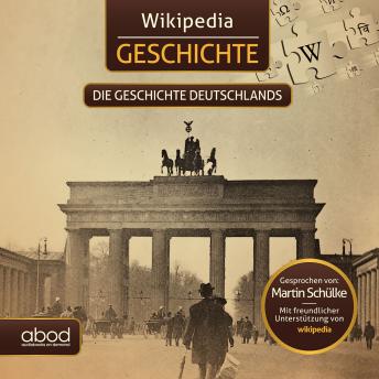 Download Wikipedia Geschichte - Die Geschichte Deutschlands: Kompaktes Wissen zum Anhören by Wikipedia