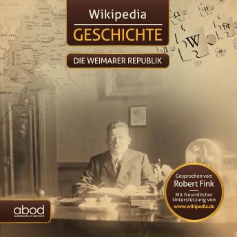 Download Wikipedia Geschichte - Die Weimarer Republik: Kompaktes Wissen zum Anhören by Wikipedia