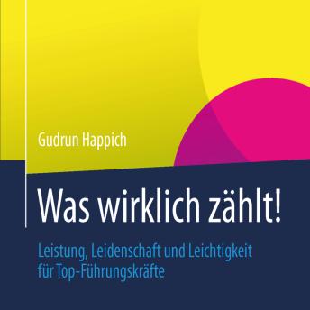 [German] - Was wirklich zählt: Leistung, Leidenschaft und Leichtigkeit für Top-Führungskräfte