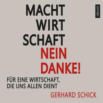 [German] - Machtwirtschaft - nein danke!: Für eine Wirtschaft, die uns allen dient