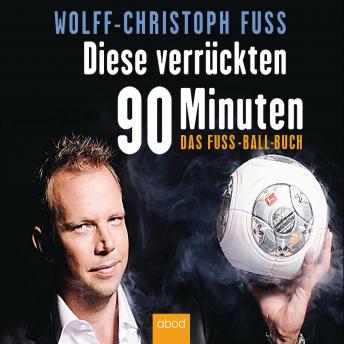 [German] - Diese verrückten 90 Minuten: Das Fuss-Ball-Buch (Authored by Wolff-Christoph Fuss) episode artwork