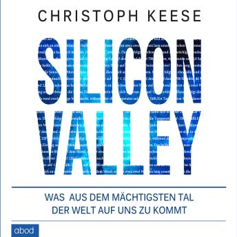 [German] - Silicon Valley: Was aus dem mächtigsten Tal der Welt auf uns zukommt