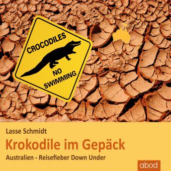 [German] - Krokodile im Gepäck: Australien - Reisefieber Down Under