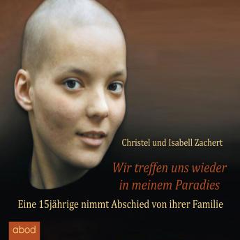 [German] - Wir treffen uns wieder in meinem Paradies: Eine 15jährige nimmt Abschied von ihrer Familie