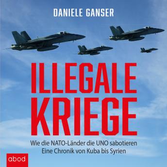 [German] - Illegale Kriege: Wie die NATO-Länder die UNO sabotieren. Eine Chronik von Kuba bis Syrien