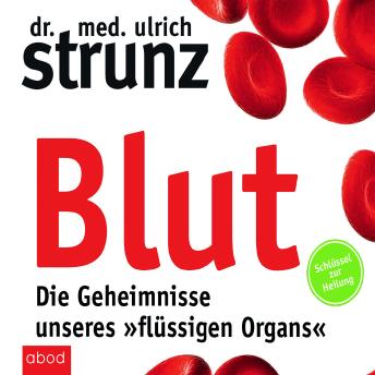 [German] - Blut - Die Geheimnisse unseres »flüssigen Organs«: Schlüssel zur Heilung